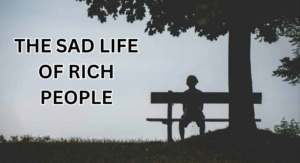 the sad life of rich people